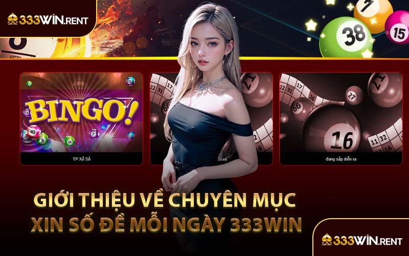 Giới Thiệu Về Chuyên Mục Xin Số Đề Mỗi Ngày 333WIN