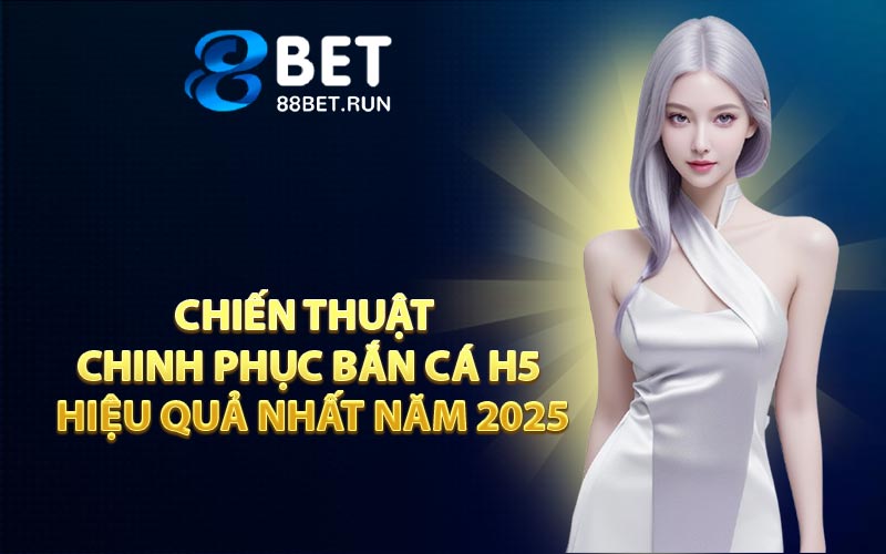 Chiến thuật chinh phục bắn cá H5 hiệu quả nhất năm 2025