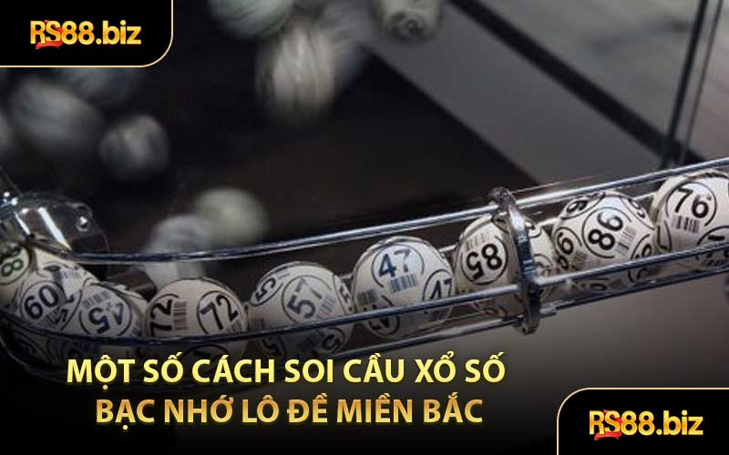 Một số cách soi cầu xổ số Bạc Nhớ Lô Đề Miền Bắc
