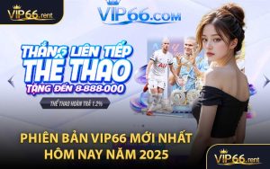 Phiên bản VIP66 mới nhất hôm nay năm 2025