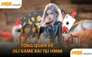 Tổng quan về JILI Game Bài tại HM88