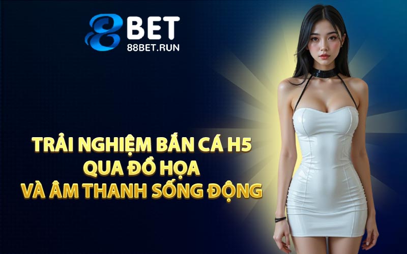 Trải nghiệm bắn cá H5 qua đồ họa và âm thanh sống động