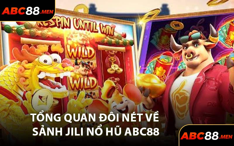 Tổng quan đôi nét về sảnh Jili nổ hũ ABC88