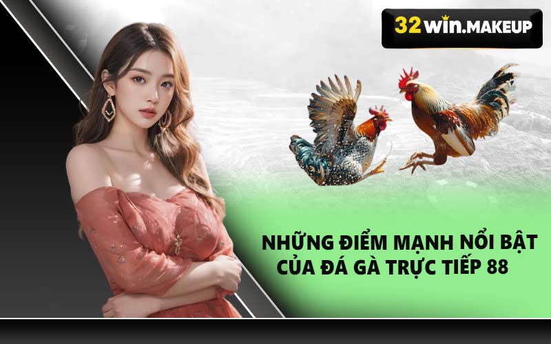 Những điểm mạnh nổi bật của đá gà trực tiếp 88