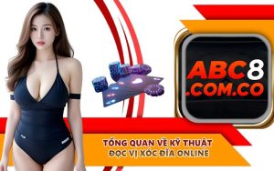 Tổng quan về kỹ thuật đọc vị xóc đĩa online