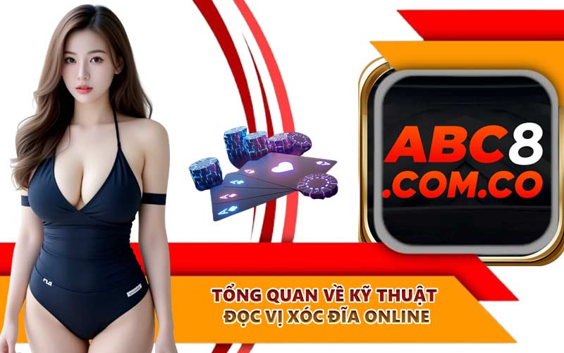 Tổng quan về kỹ thuật đọc vị xóc đĩa online